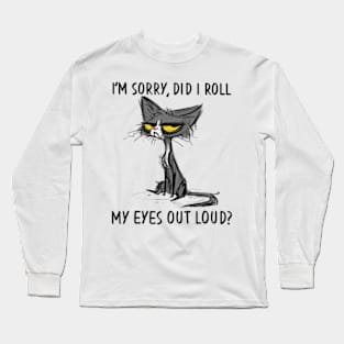 Cat Kitten Did I Roll My Eyes Out Loud Sarcastic Long Sleeve T-Shirt